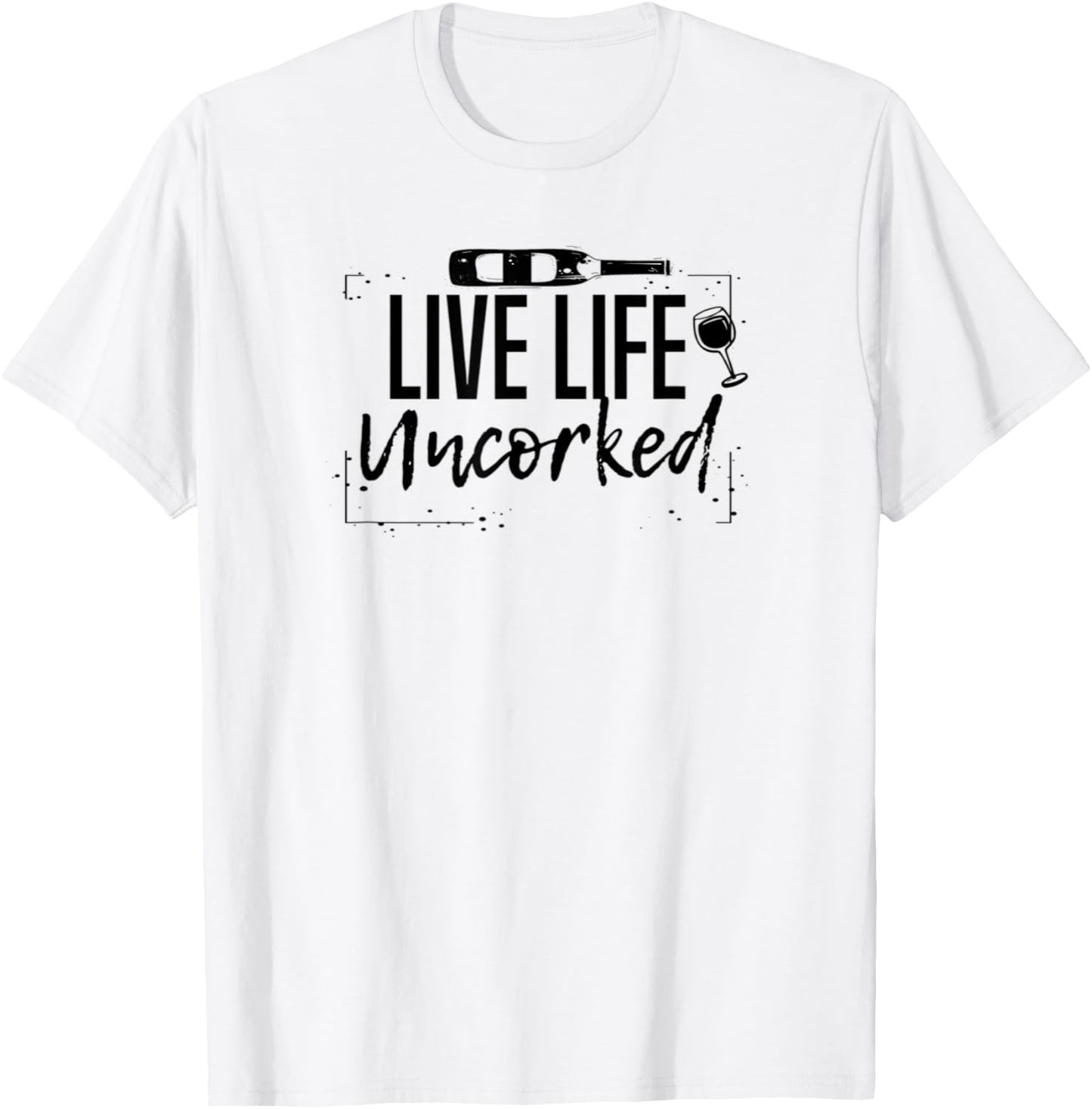 Wine Live Life Uncorked T-Shirt - T-Shirt | White
