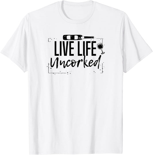 Wine Live Life Uncorked T-Shirt - T-Shirt | White