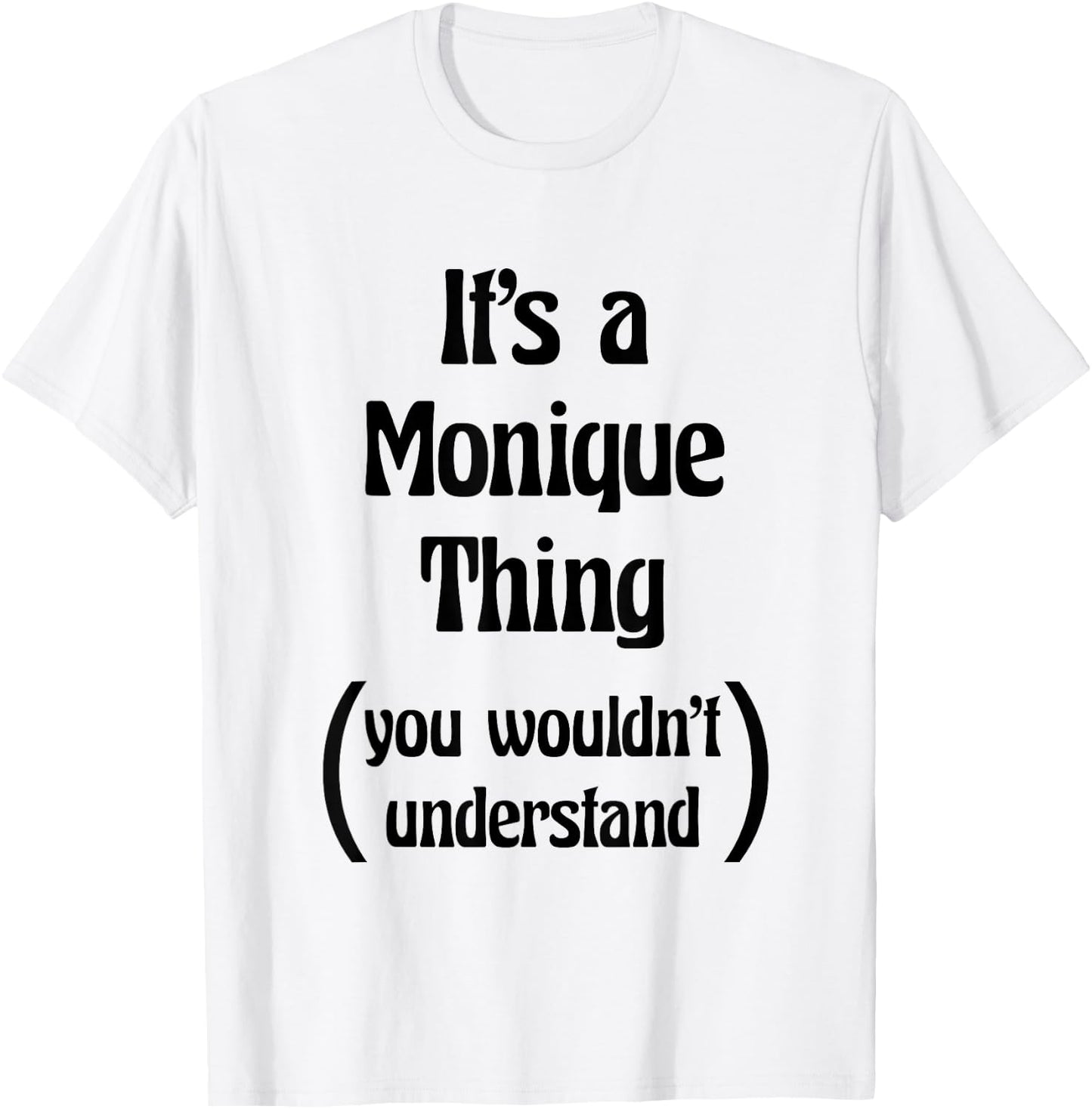 It's a Monique Thing You Wouldn't Understand | Gift T-Shirt - T-Shirt | White
