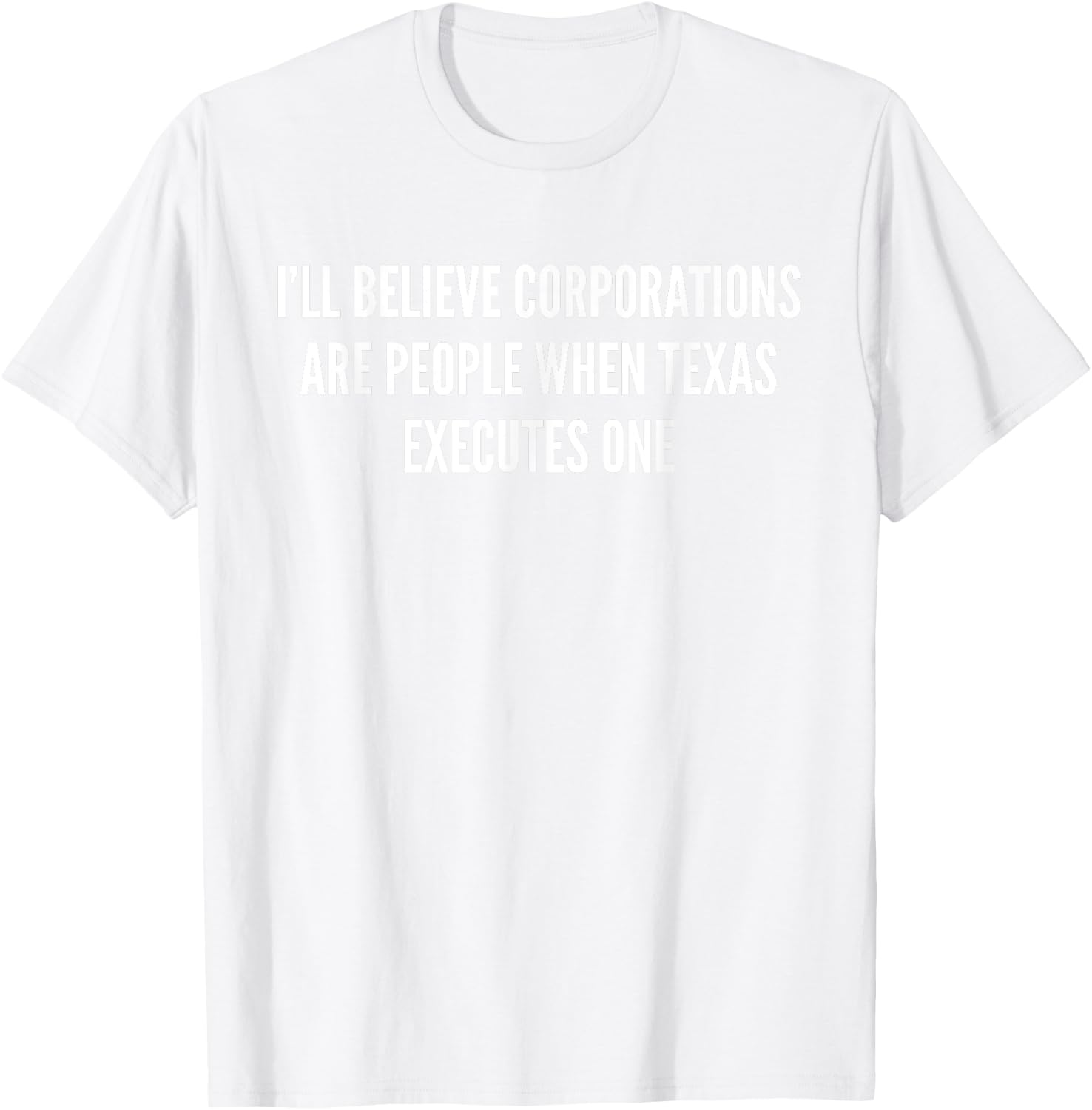 I'll Believe Corporations Are People Funny Saying Gift T-Shirt - T-Shirt | White