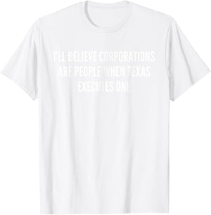 I'll Believe Corporations Are People Funny Saying Gift T-Shirt - T-Shirt | White