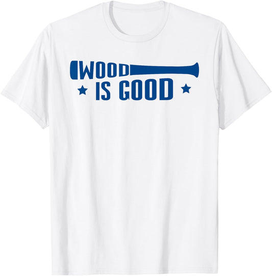 Wood Is Good Baseball Softball Lovers Men Women T-Shirt - T-Shirt | White