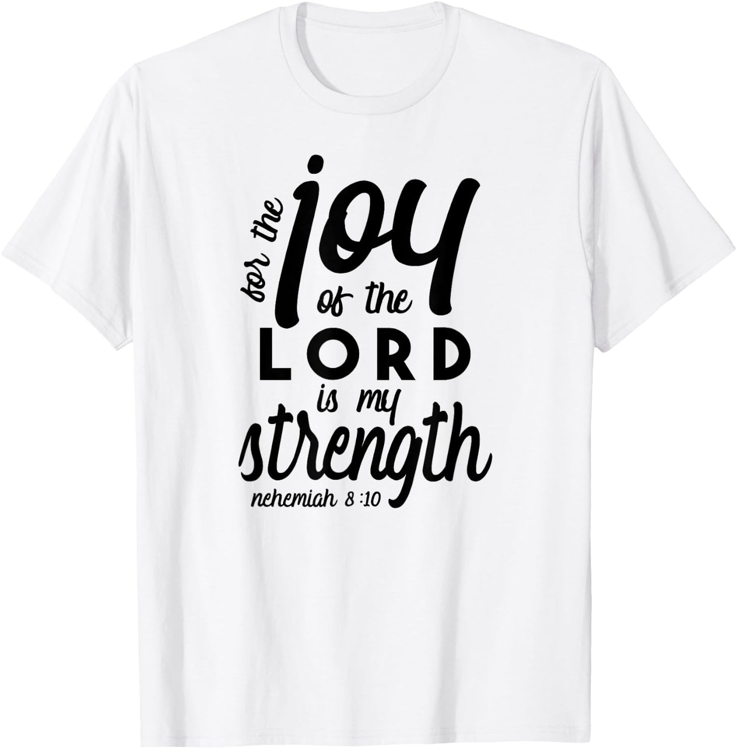 Nehemiah 8 10 For the Joy of the Lord is My Strength T-Shirt - T-Shirt | White