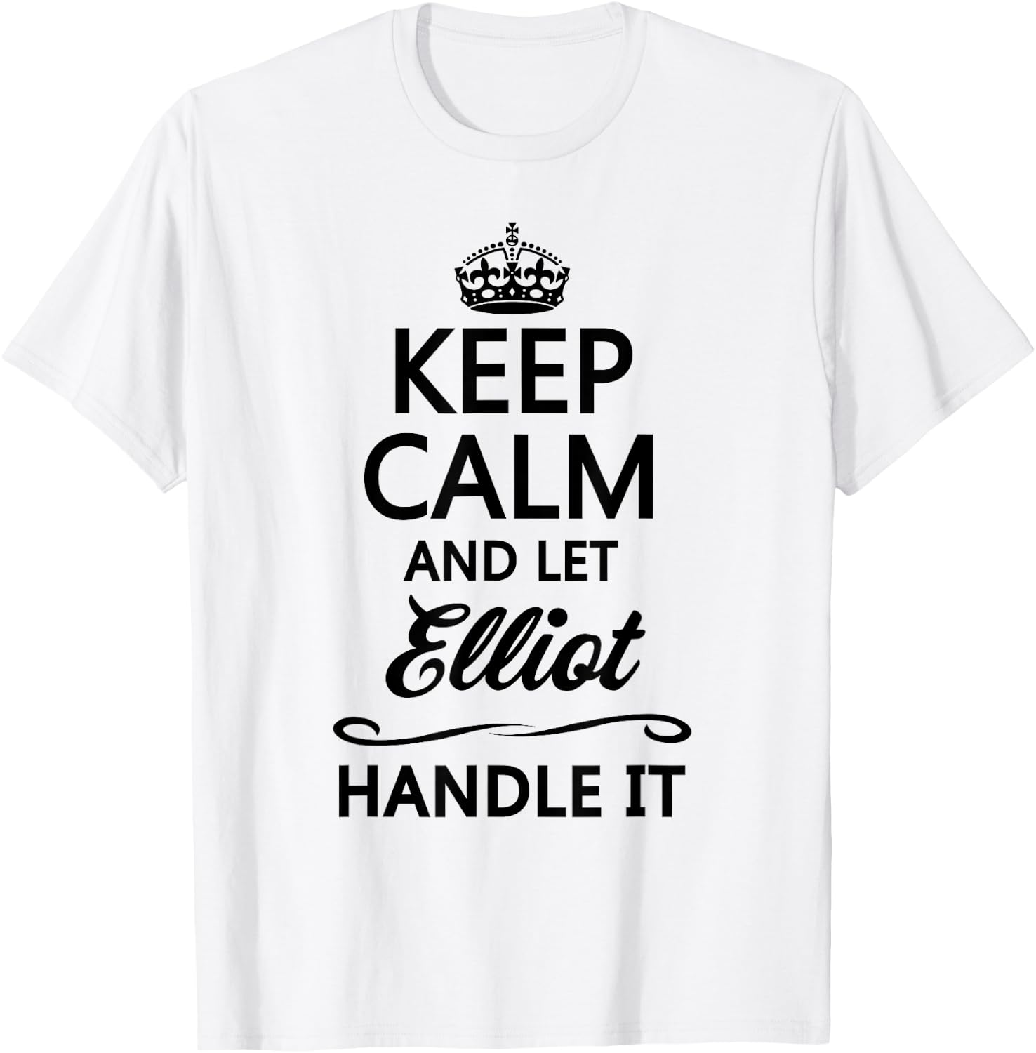 KEEP CALM and let ELLIOT Handle It | Funny Name Gift T-Shirt - T-Shirt | White