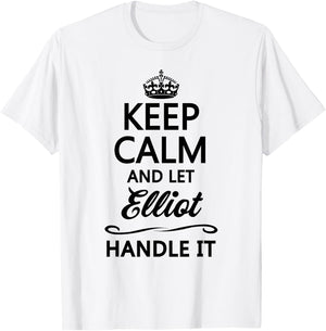 KEEP CALM and let ELLIOT Handle It | Funny Name Gift T-Shirt - T-Shirt | White