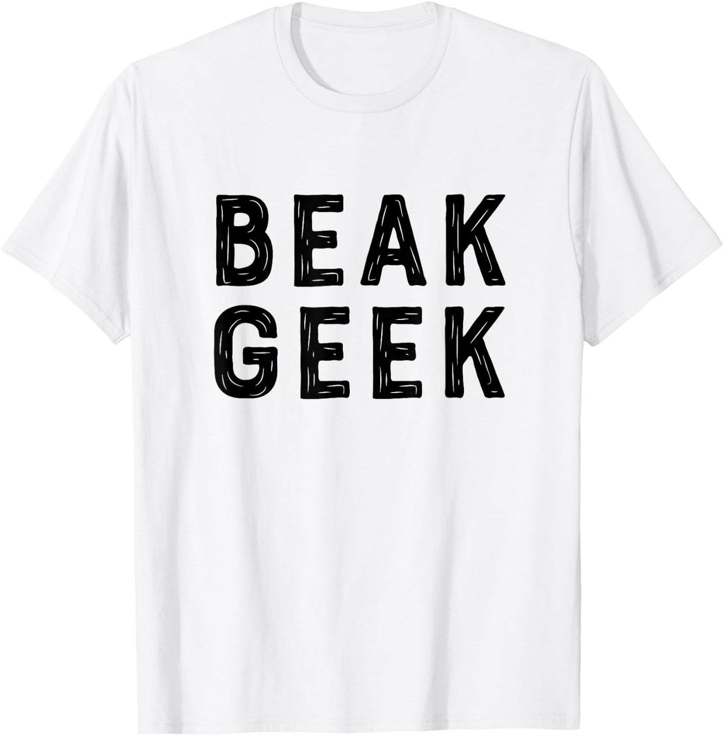 Beak Geek T Shirt Funny Bird Watcher Saying Gift T-Shirt - T-Shirt | White