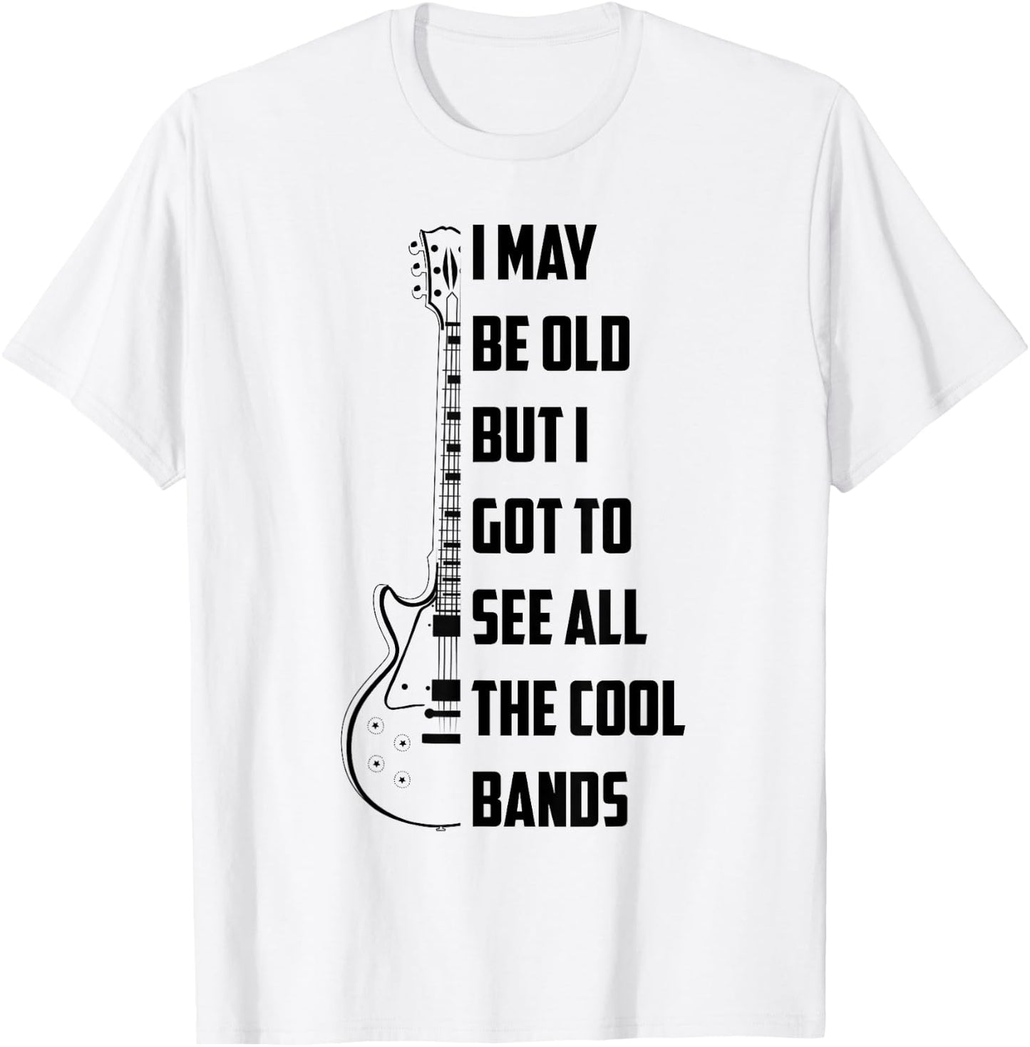 I May Be Old But I Got To See All The Cool Bands Shirt Gift T-Shirt - T-Shirt | White