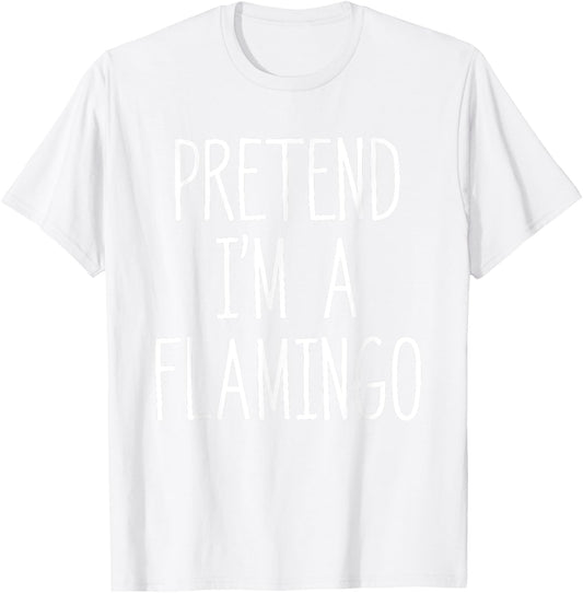 Pretend I'm A Flamingo Funny Bird Lover Halloween Costume T-Shirt - T-Shirt | White