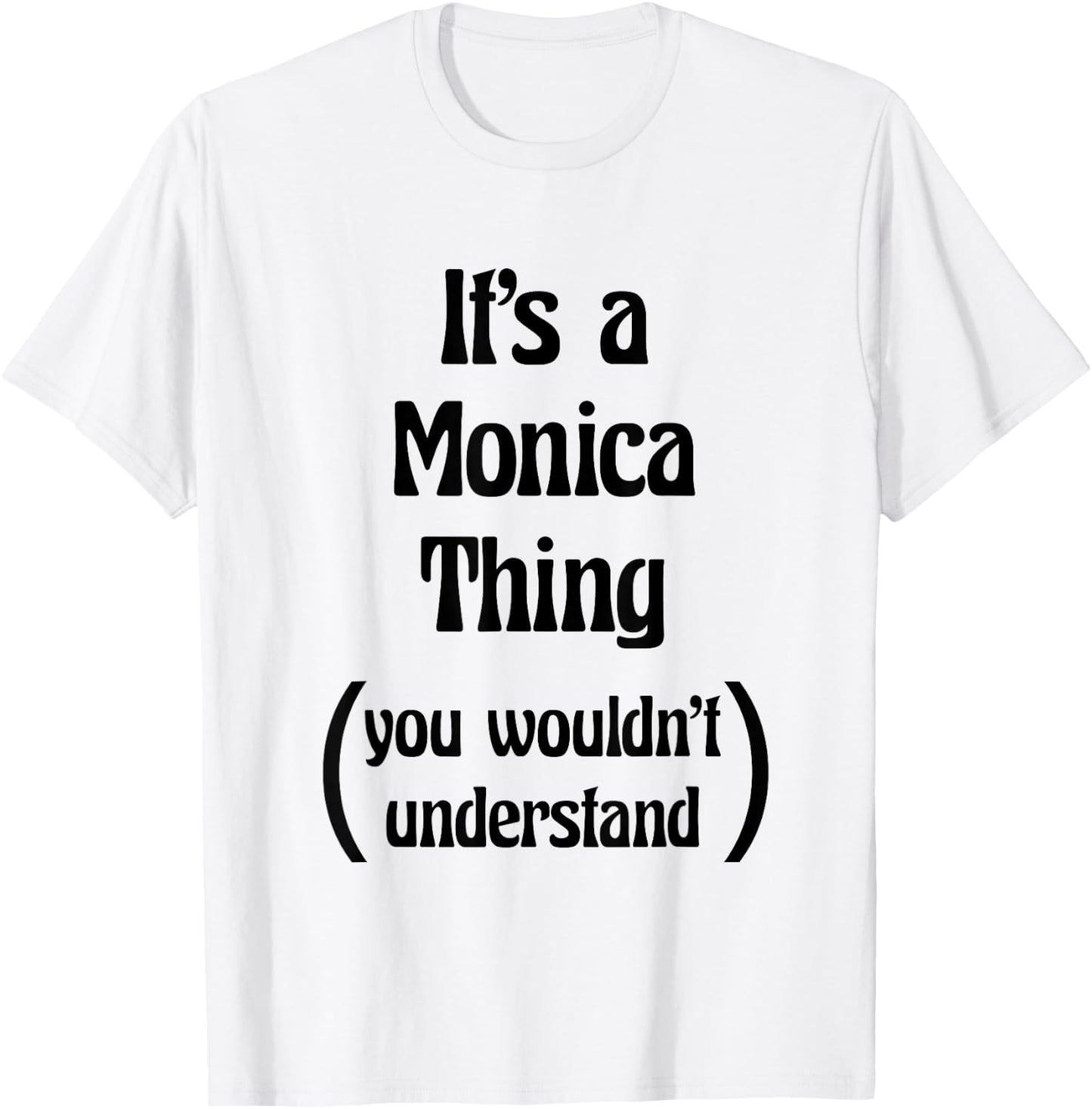 It's a Monica Thing you wouldn't understand | Gift T-Shirt - T-Shirt | White