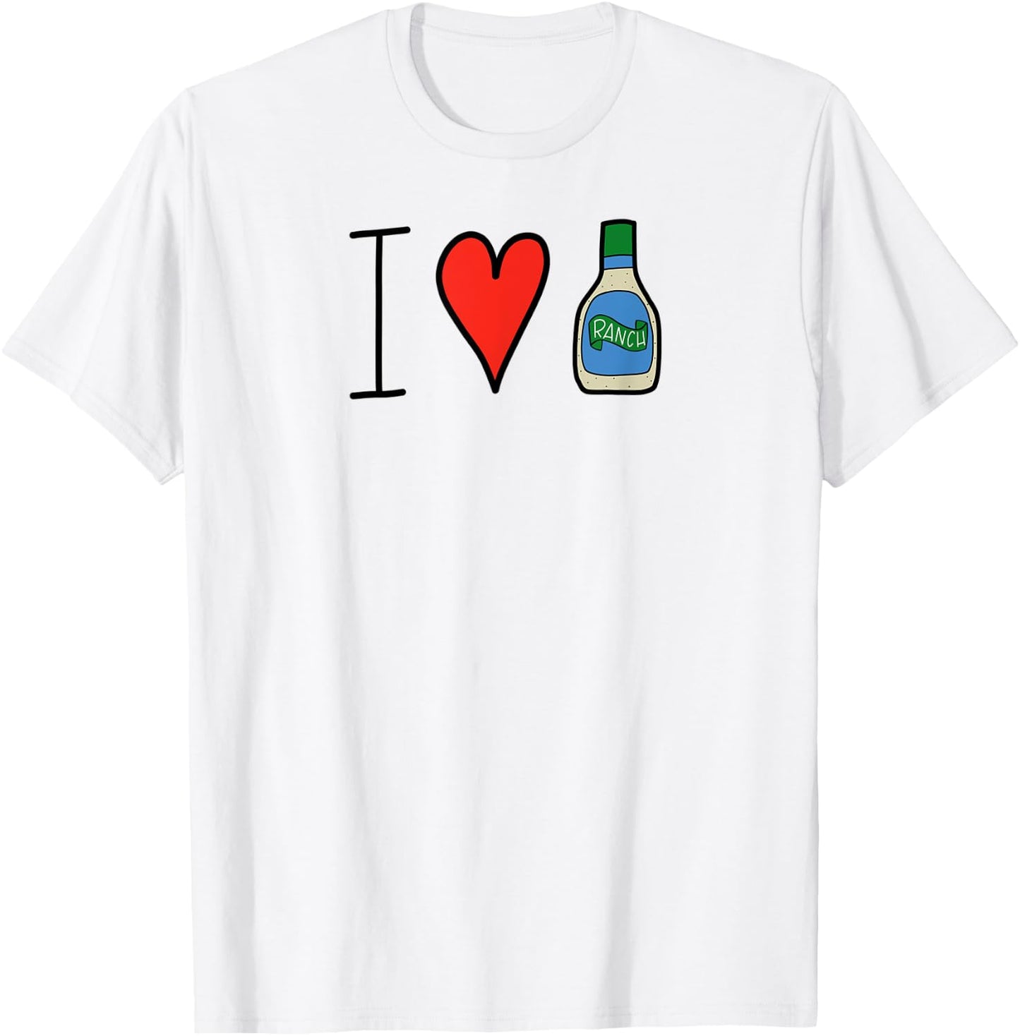 I Love Ranch Salad Dressing Funny T-Shirt - T-Shirt | White