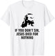 If you don't sin Jesus died for nothing T-Shirt - T-Shirt | White