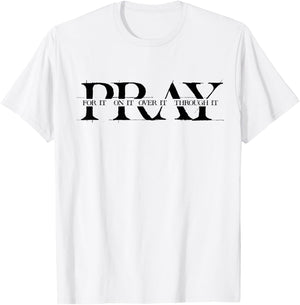 Pray For It Pray On It Pray Over It Pray Through It Faith T-Shirt - T-Shirt | White