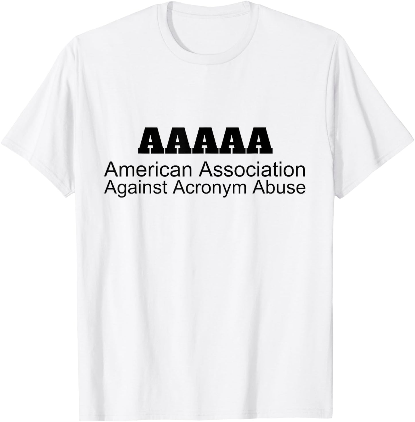American Association Against Acronym Abuse | Graphic T-Shirt - T-Shirt | White