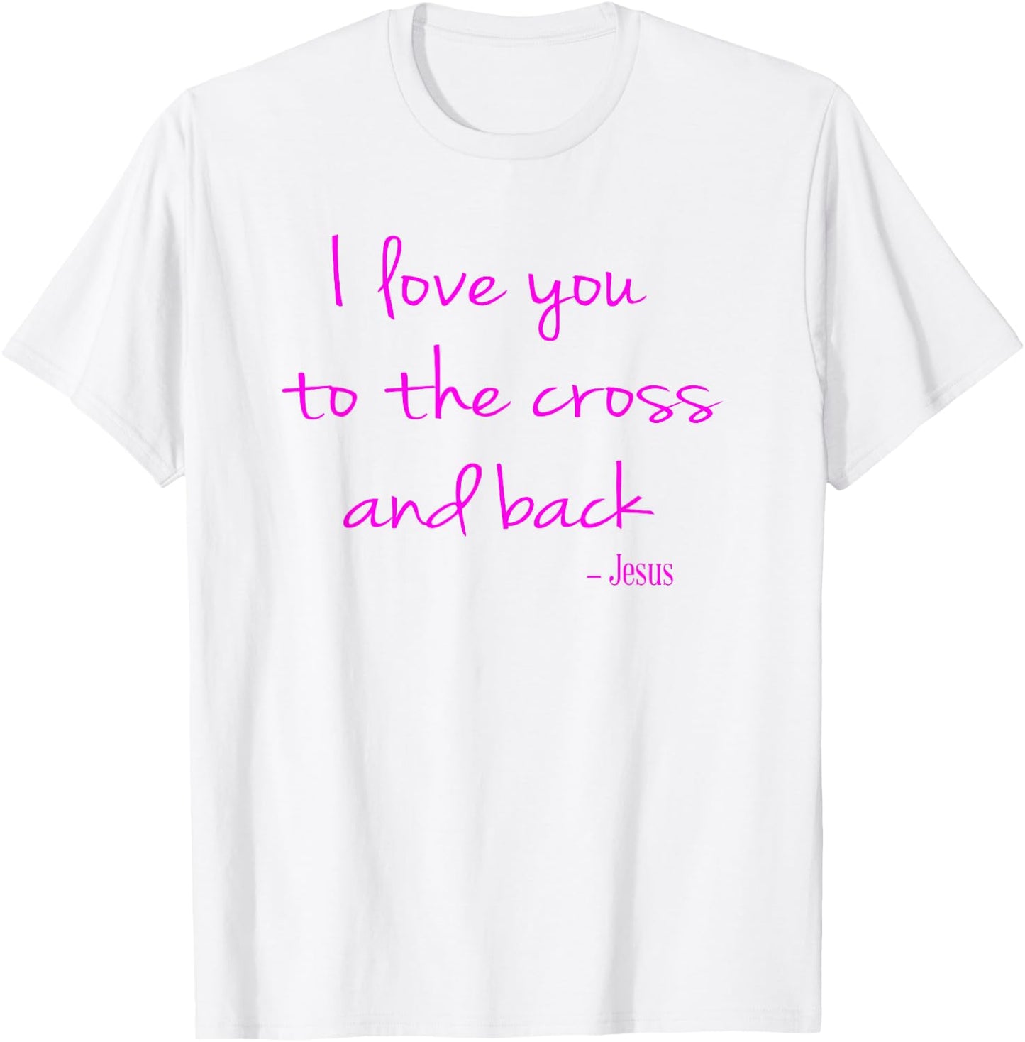 I love you to the Cross and back - Jesus - Christian Faith T-Shirt - T-Shirt | White