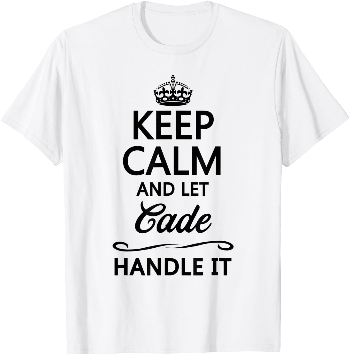 KEEP CALM and let CADE Handle It | Funny Name Gift T-Shirt - T-Shirt | White