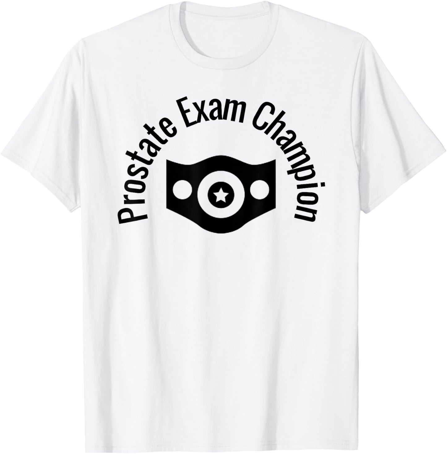 Prostate Exam Champion Funny Medical Humor Dr Exam Shirt T-Shirt - T-Shirt | White