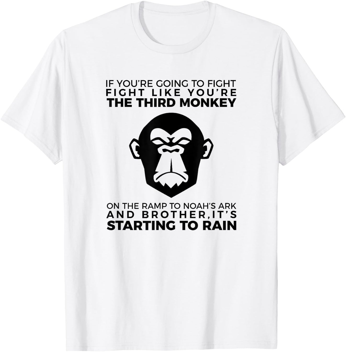 Fight Like The Third Monkey On Noah's Ark - Funny Monkey T-Shirt - T-Shirt | White