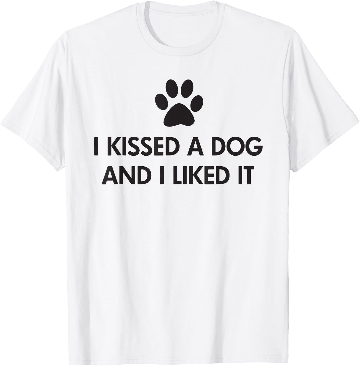 I kissed a dog and I liked it T-Shirt - T-Shirt | White