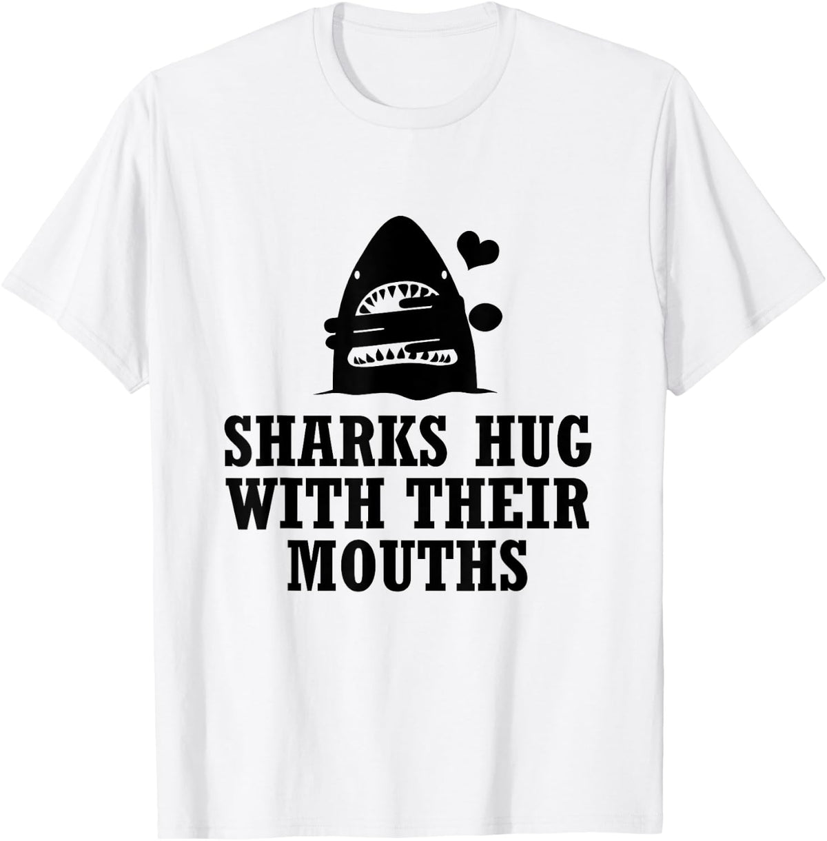 Sharks Hug with Their Mouths (Black) T-Shirt - T-Shirt | White