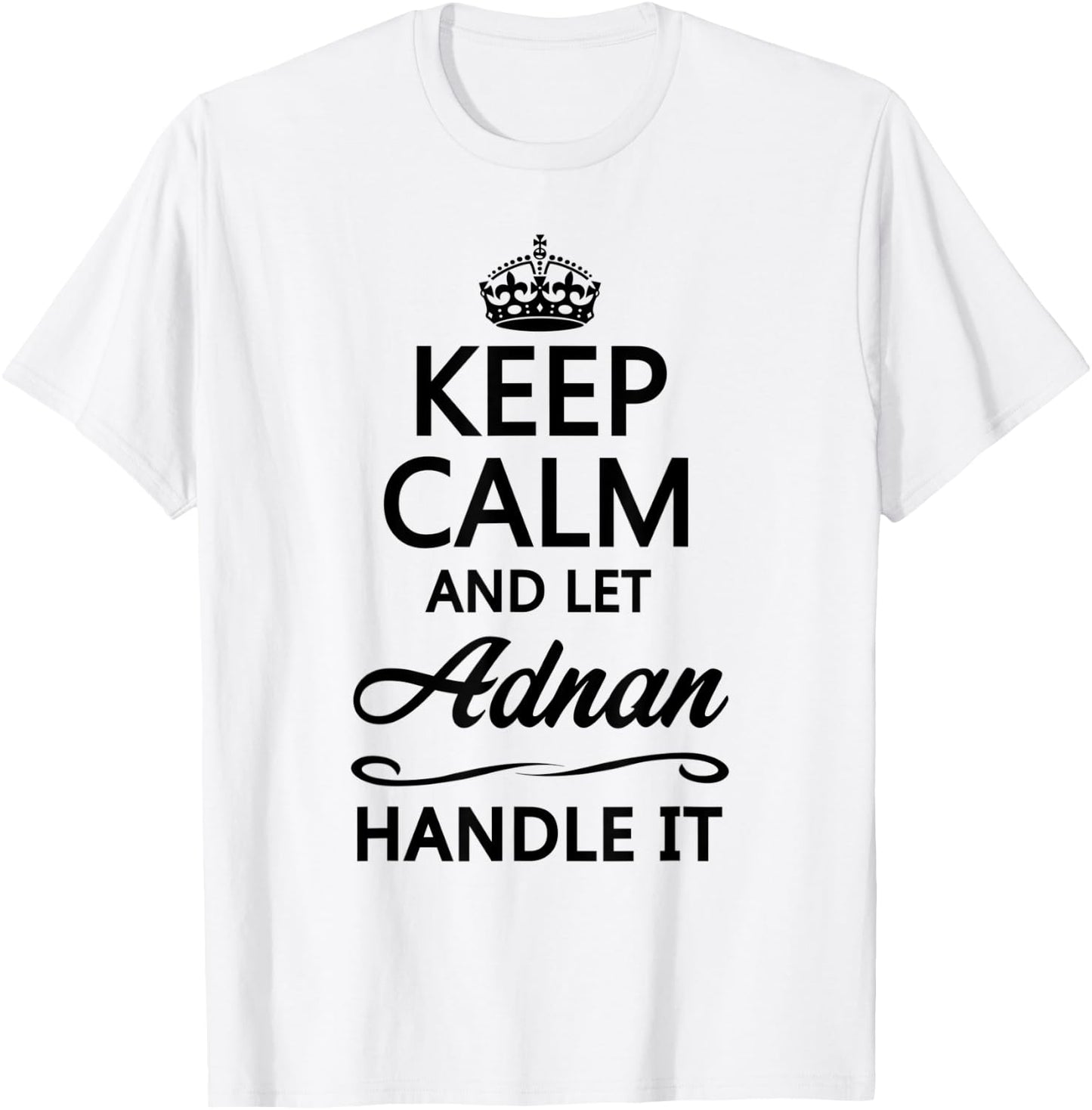 KEEP CALM and let ADNAN Handle It | Funny Name Gift T-Shirt - T-Shirt | White