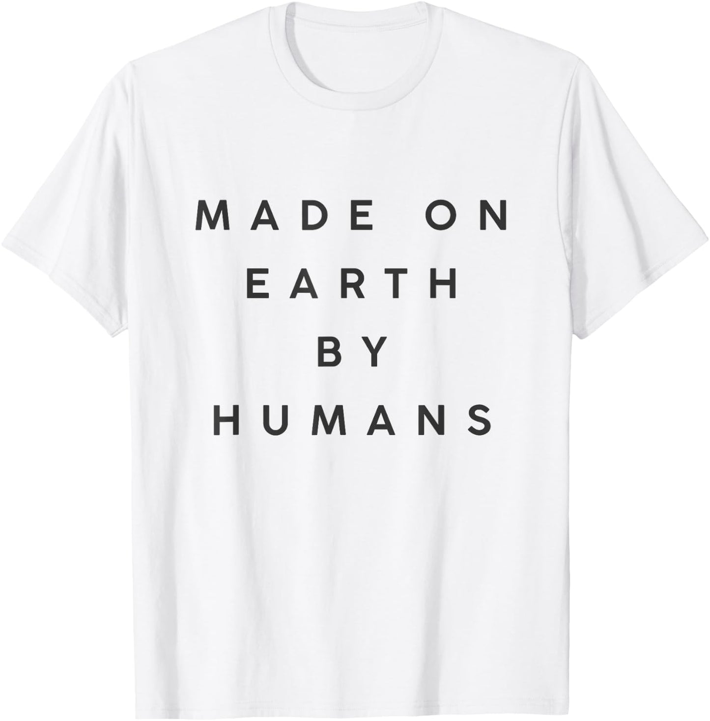 made on Earth by humans T-Shirt - T-Shirt | White