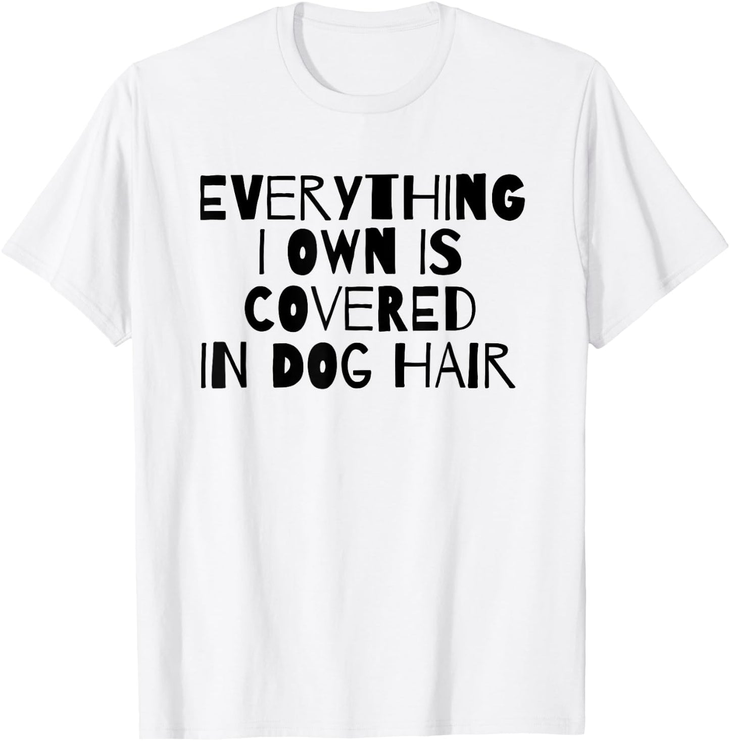 Everything I Own Is Covered In Dog Hair Funny Dog Lover Men Women Girls Kids T-Shirt - T-Shirt | White