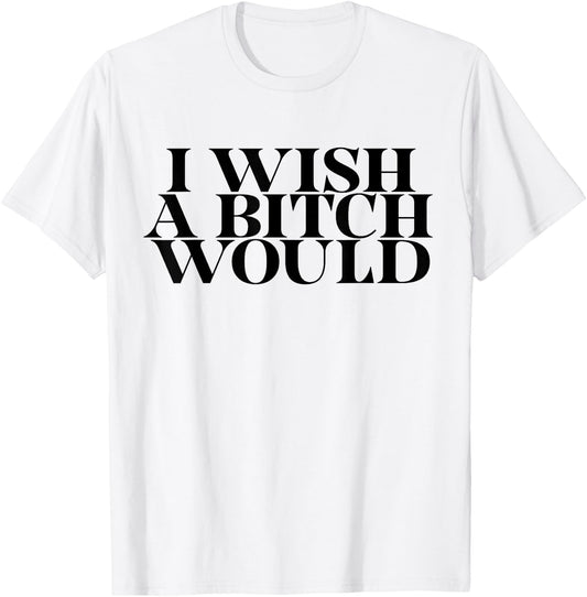 I Wish a Bitch Would Slap A Hoe Meme Try Me Funny T-Shirt - T-Shirt | White
