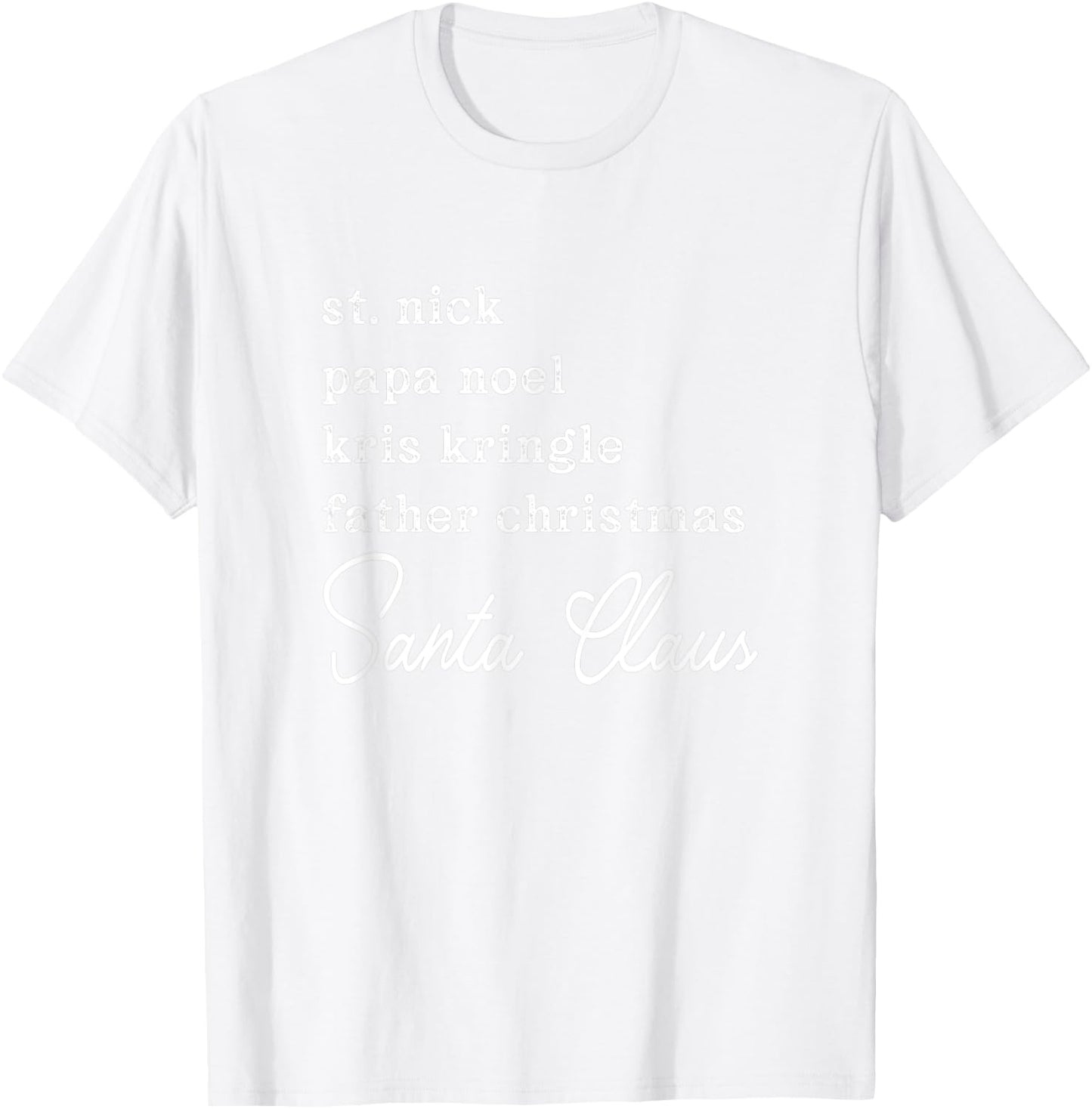 Santa Claus Kris Kringle St. Nick Names Christmas T-Shirt - T-Shirt | White