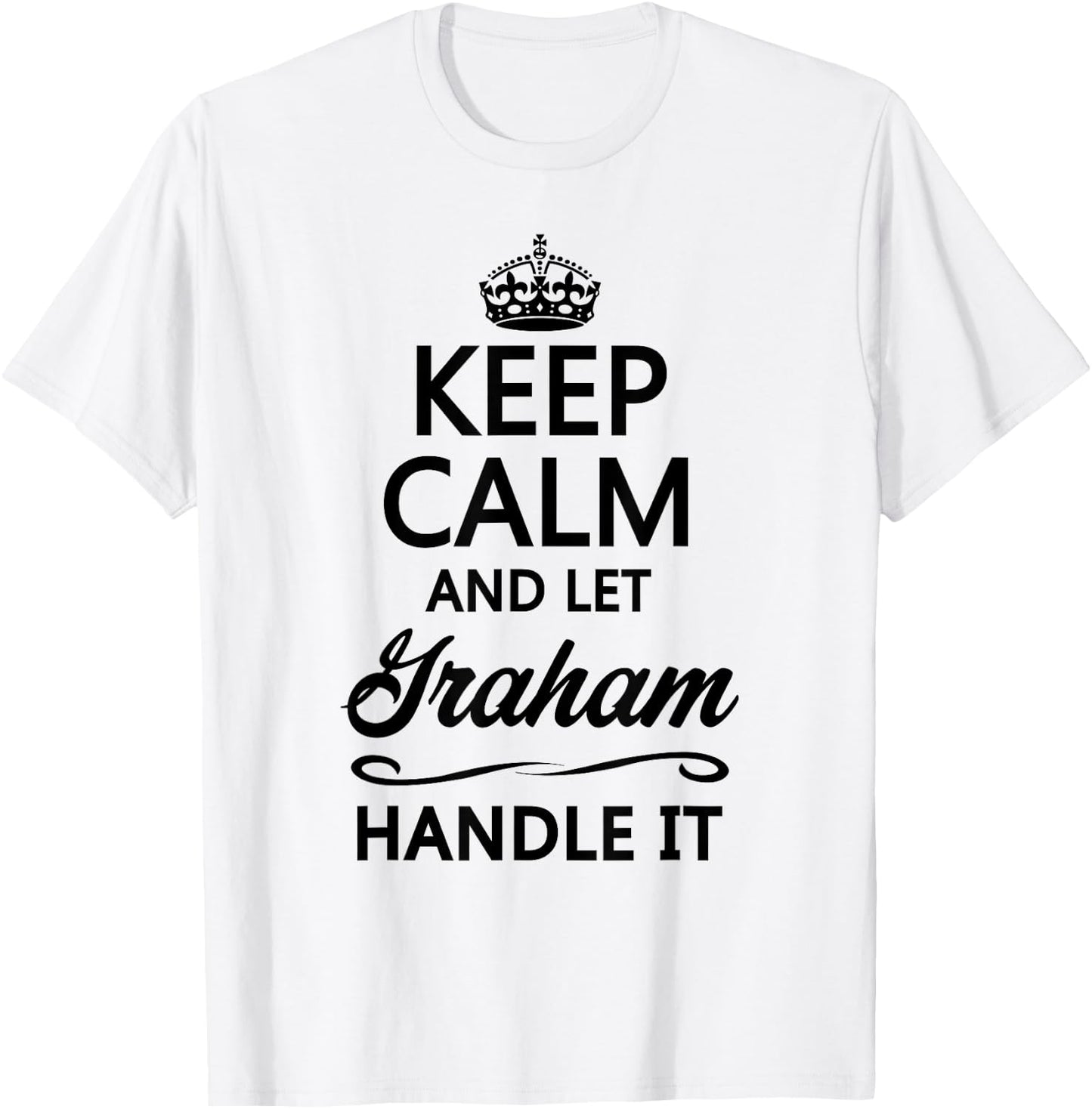 Keep Calm and Let Graham Handle It Funny Name Gift T-Shirt - T-Shirt | White
