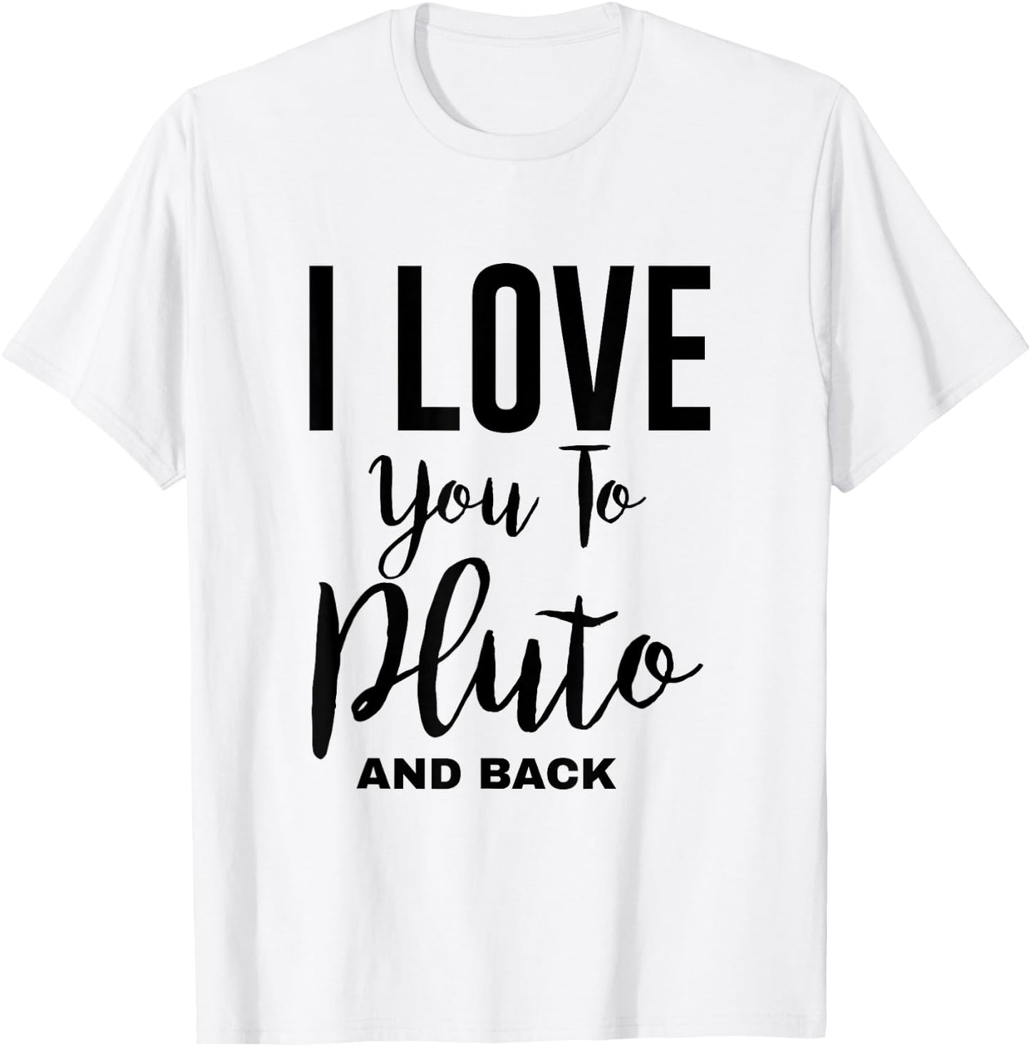 Cool Astronomy - I Love You To Pluto And Back T-Shirt - T-Shirt | White