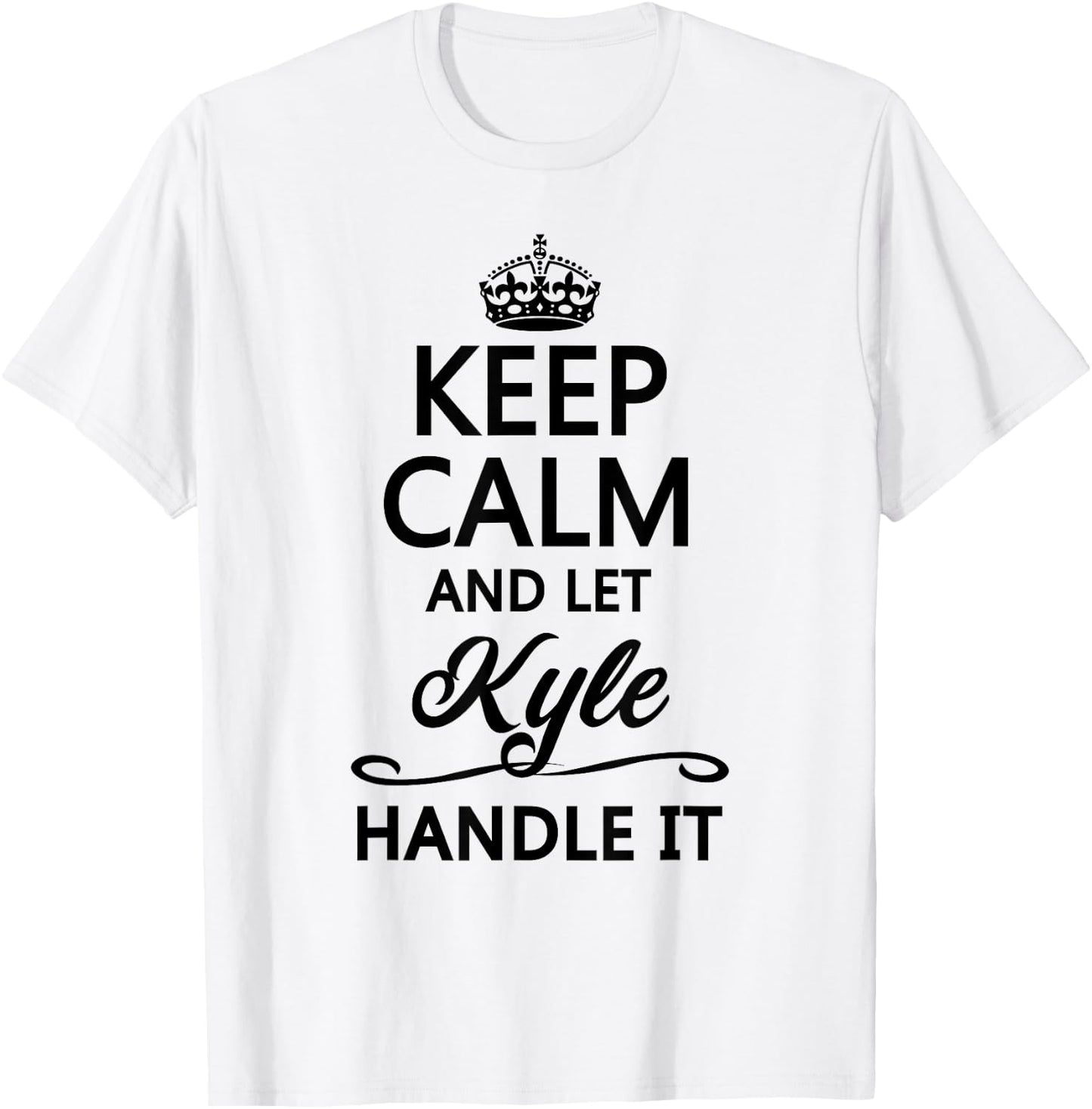 KEEP CALM and let KYLE Handle It | Funny Name Gift T-Shirt - T-Shirt | White