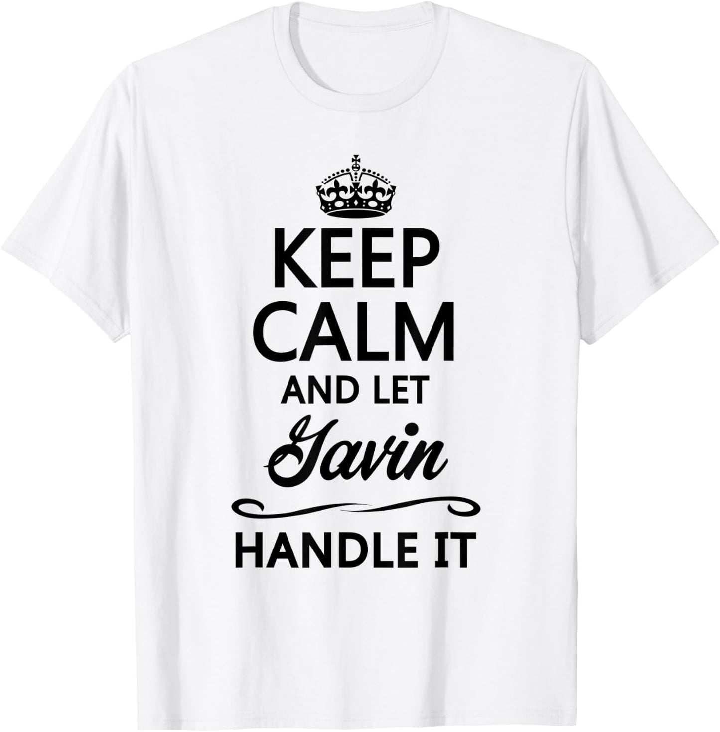 KEEP CALM and let GAVIN Handle It | Funny Name Gift T-Shirt - T-Shirt | White