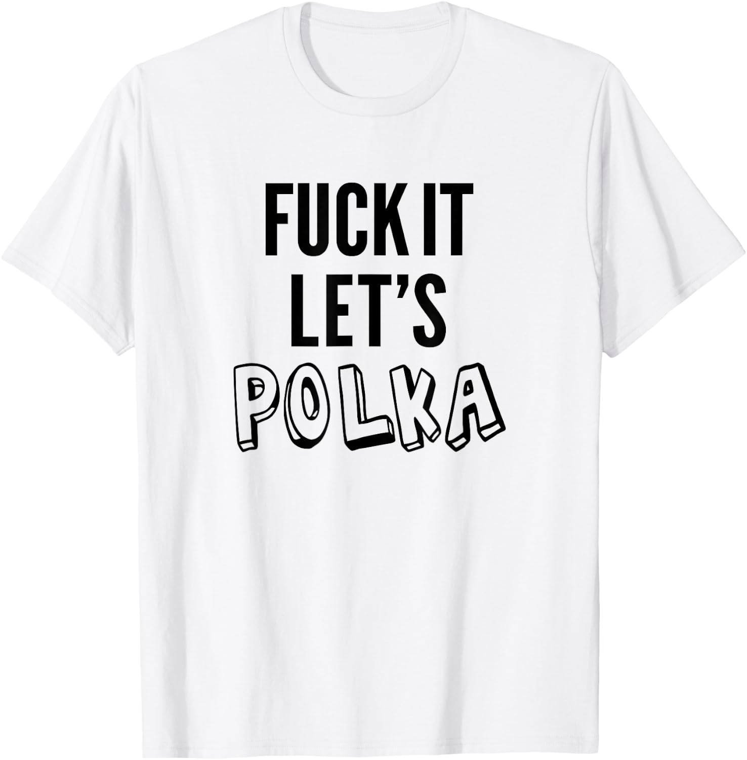 Fuck It Let's Polka Shirt Funny Polish Music Dancing Lovers T-Shirt - T-Shirt | White