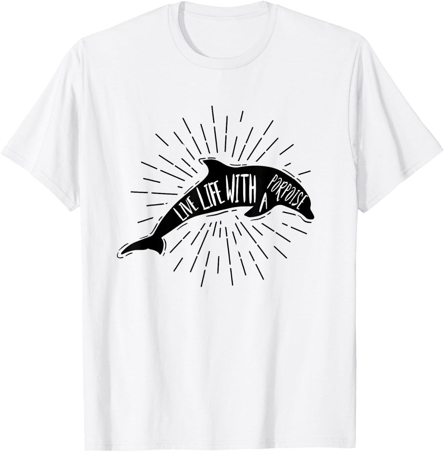 Dolphin Shirts Women Men Live Life With A Porpoise Pun Gift T-Shirt - T-Shirt | White