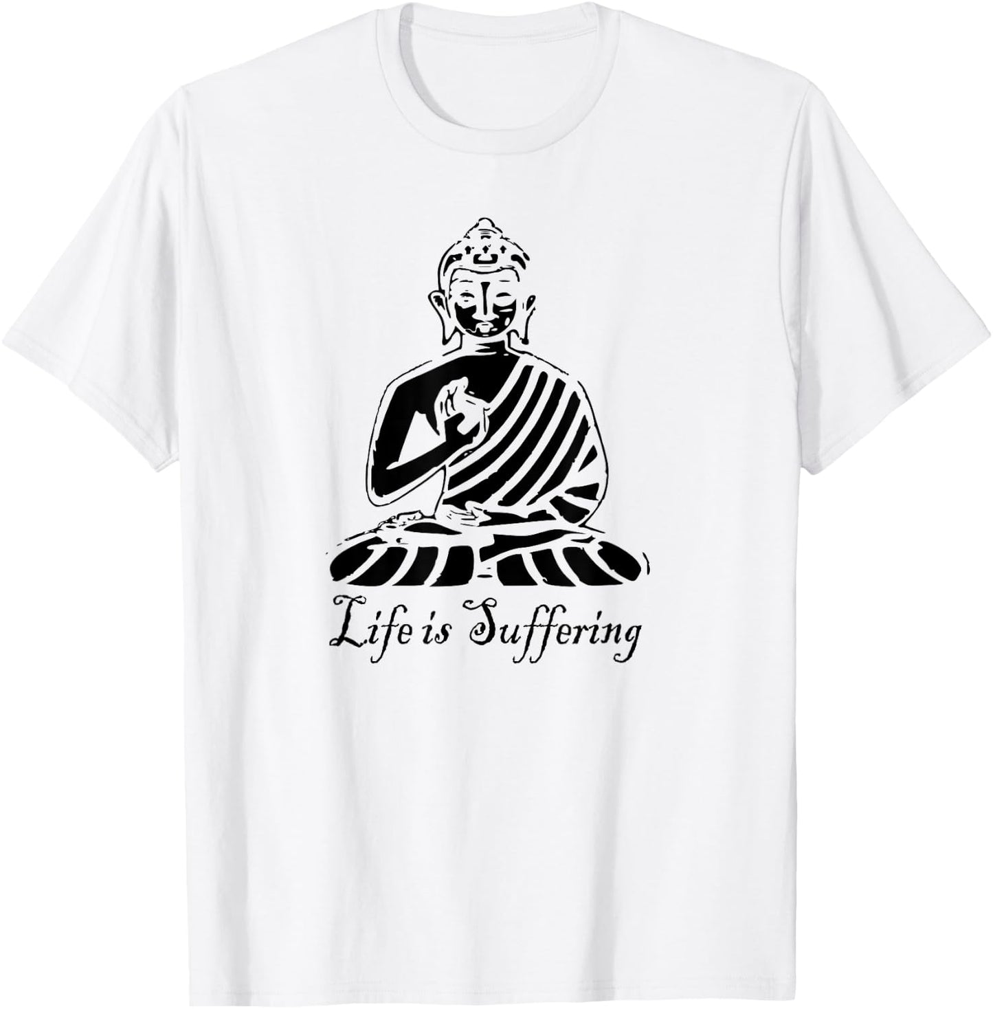 Life is Suffering - Buddhist T Shirt T-Shirt - T-Shirt | White