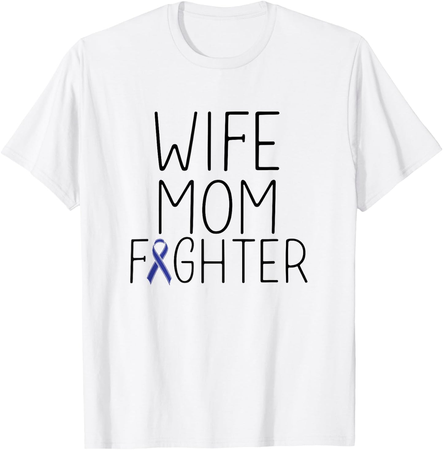 Wife Mom Fighter - Colon Cancer Shirt Colon Cancer Fighter T-Shirt - T-Shirt | White