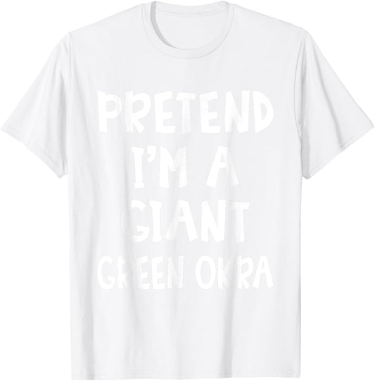 Pretend I'm A Giant Green Okra Costume Lazy Easy Halloween T-Shirt - T-Shirt | White