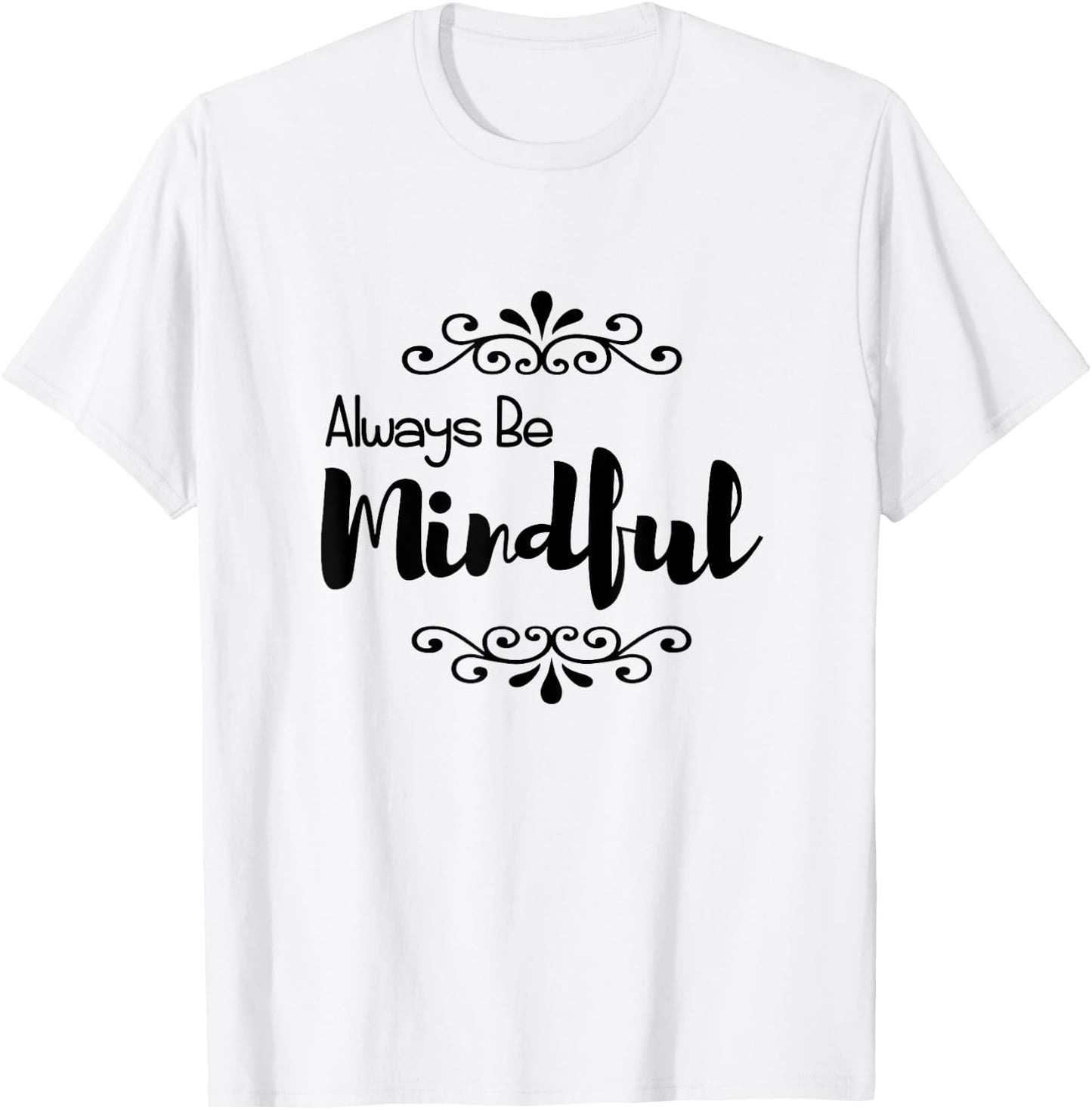 Always Be Mindful T-Shirt - T-Shirt | White