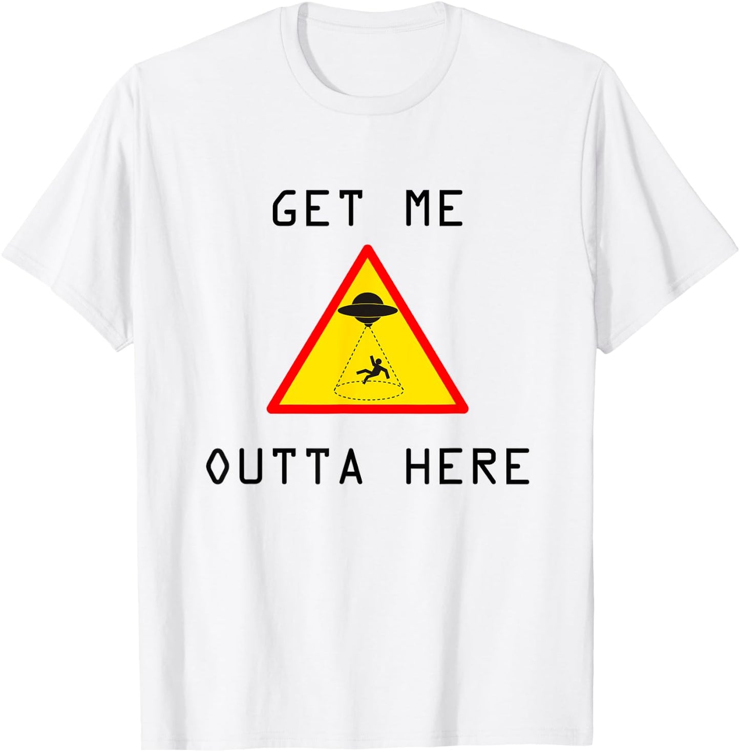 Get Me Outta Here UFO Sci-fi T-Shirt - T-Shirt | White