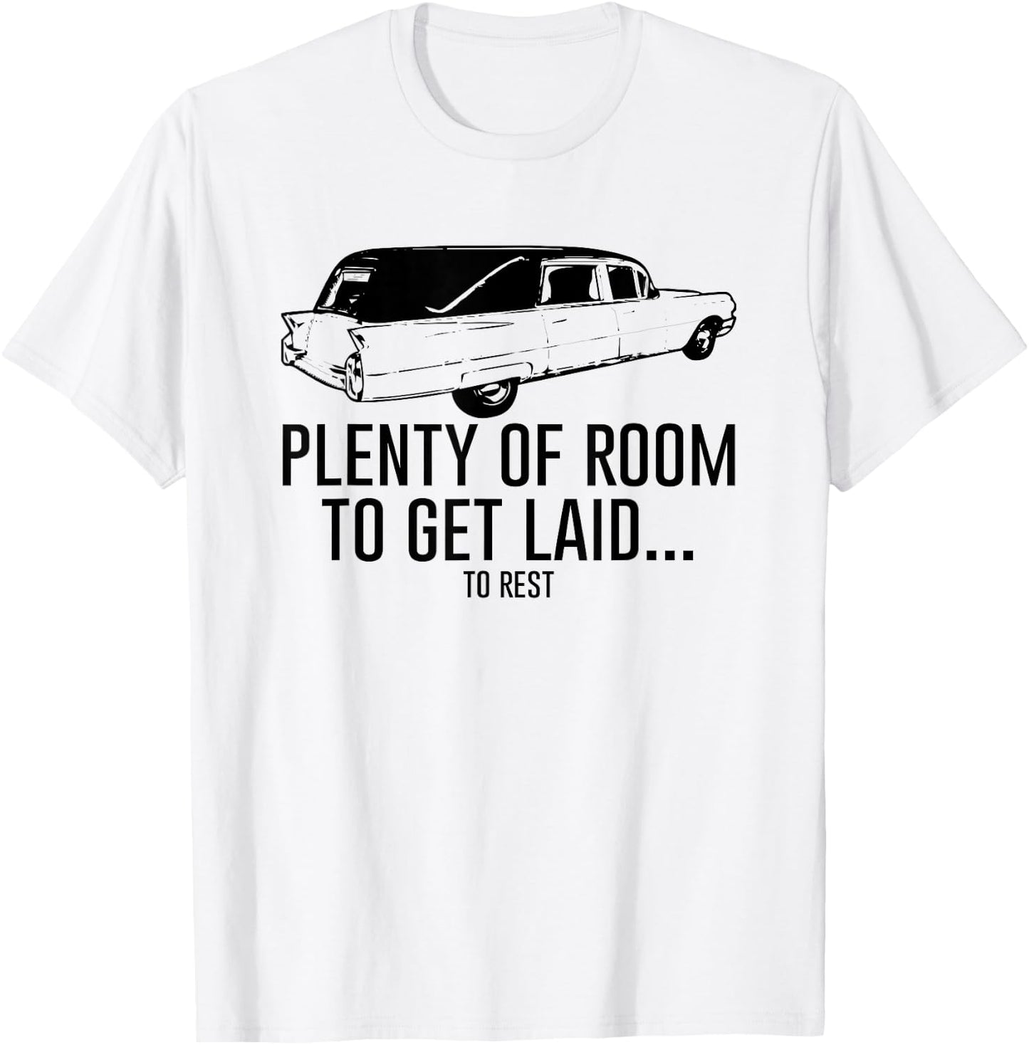 Plenty of Room to Get Laid to Rest Shirt Funny Hearse T-Shirt - T-Shirt | White