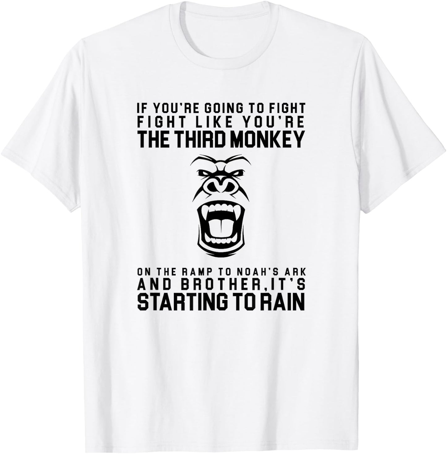 Fight Like The Third Monkey On Noah's Ark - Funny Monkey T-Shirt - T-Shirt | White