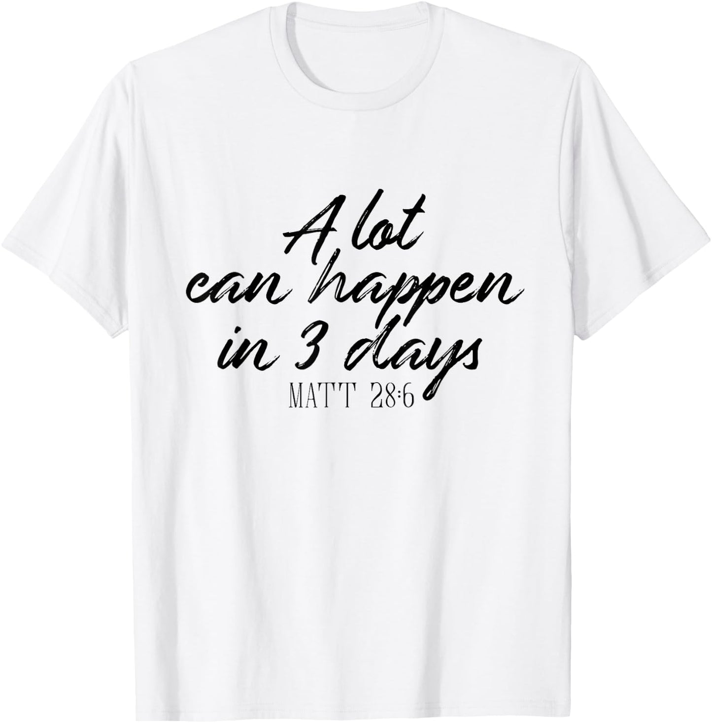 A Lot Can Happen in 3 Days Shirt Christian Bible T-Shirt - T-Shirt | White
