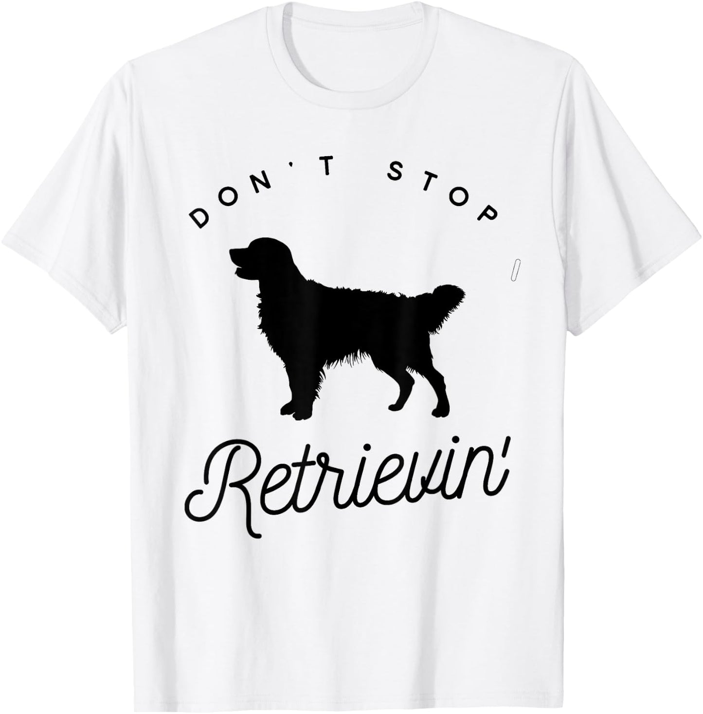 Golden Retriever Don't Stop Retrieving Shirt T-Shirt - T-Shirt | White