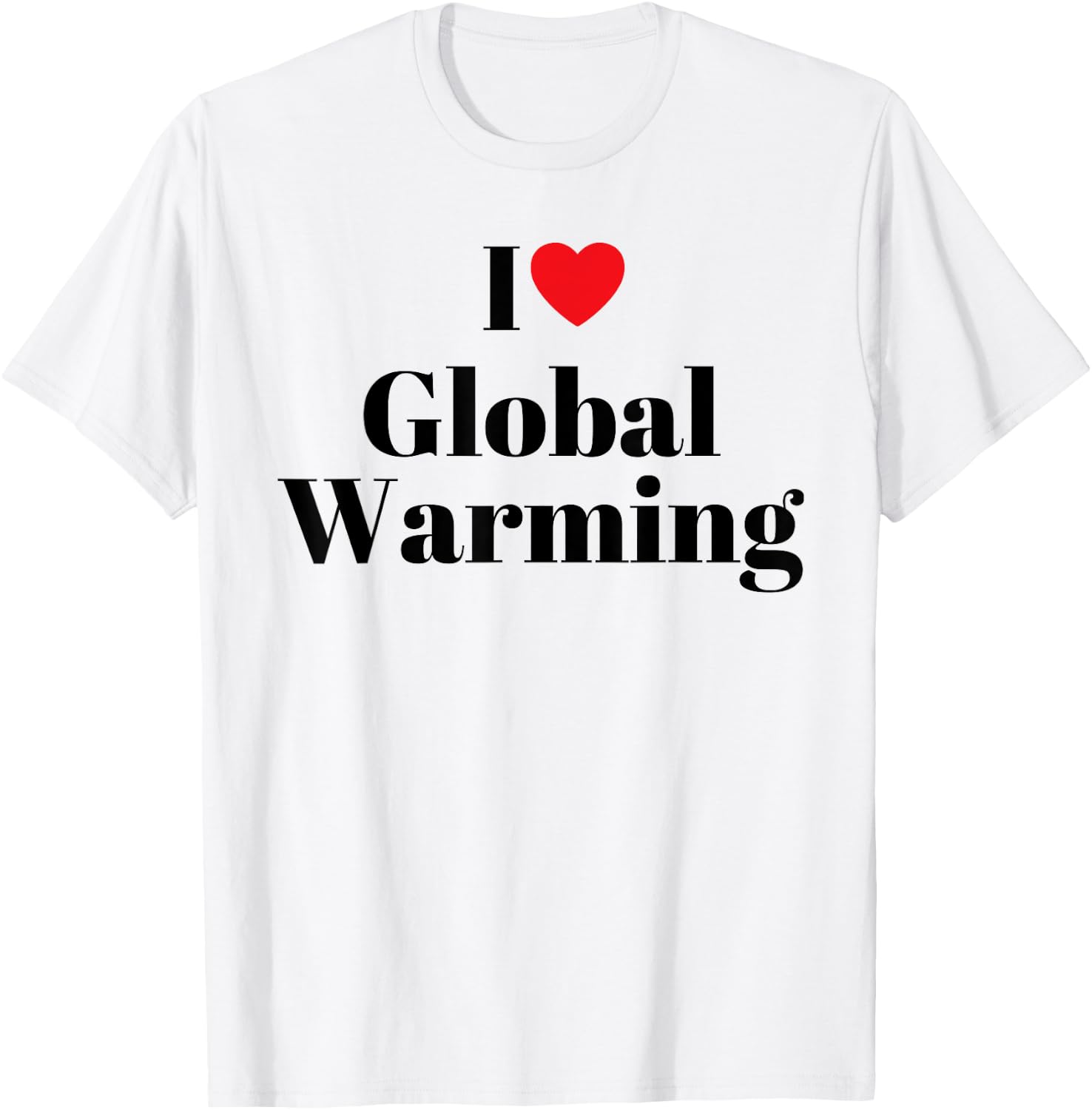 I love global warming Funny T-Shirt - T-Shirt | White