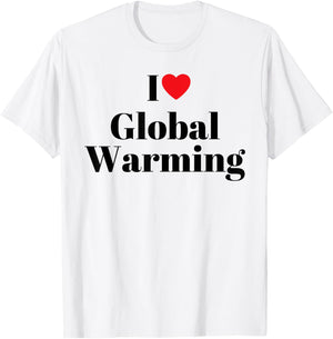 I love global warming Funny T-Shirt - T-Shirt | White