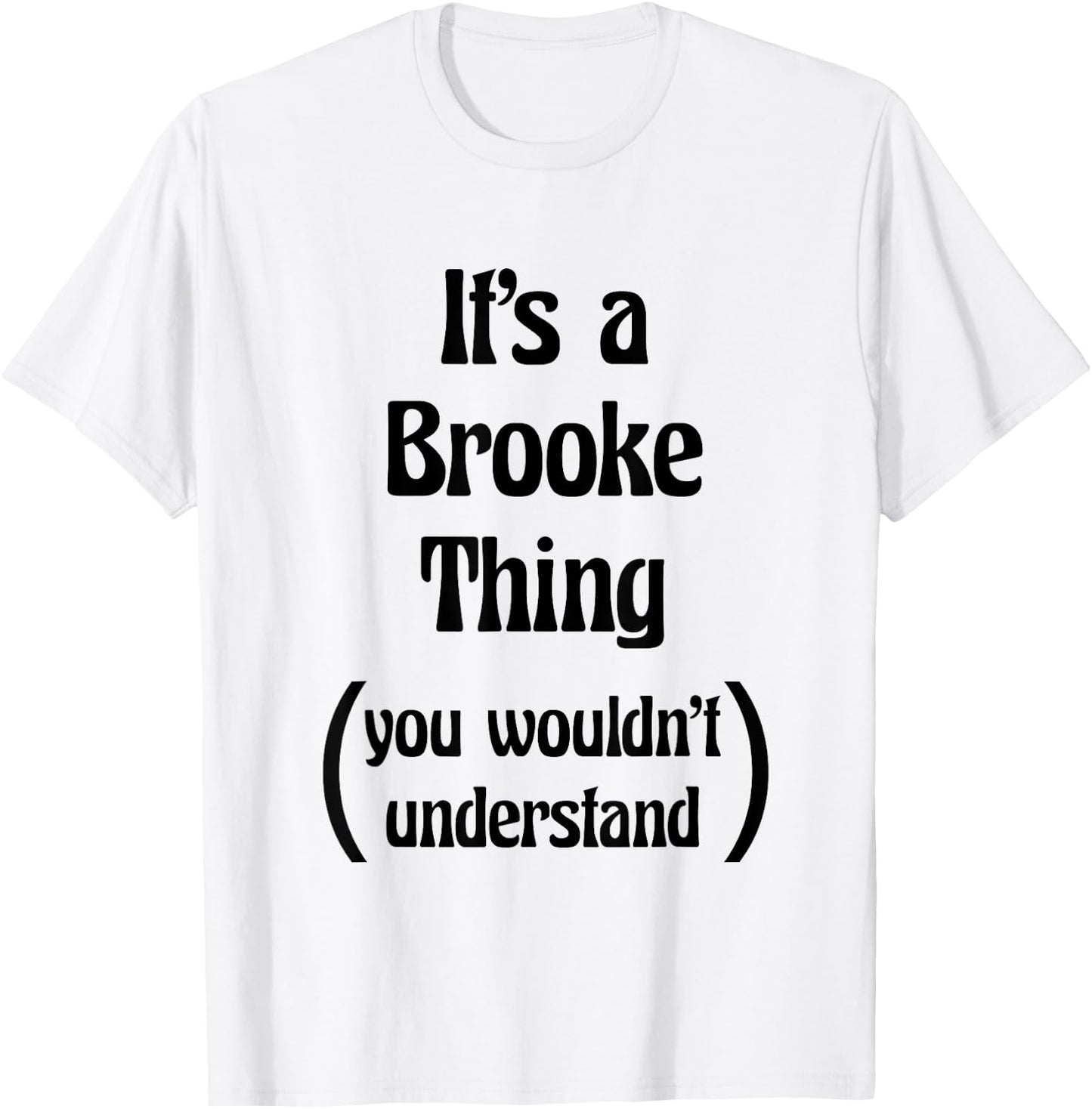 It's a Brooke Thing You Wouldn't Understand | Gift T-Shirt - T-Shirt | White