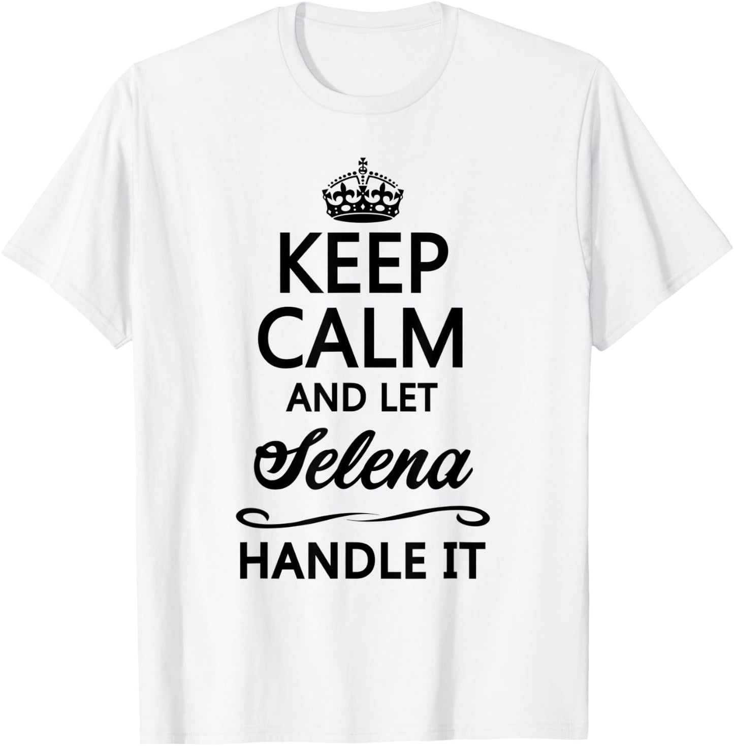 KEEP CALM and let SELENA Handle It | Funny Name Gift T-Shirt - T-Shirt | White