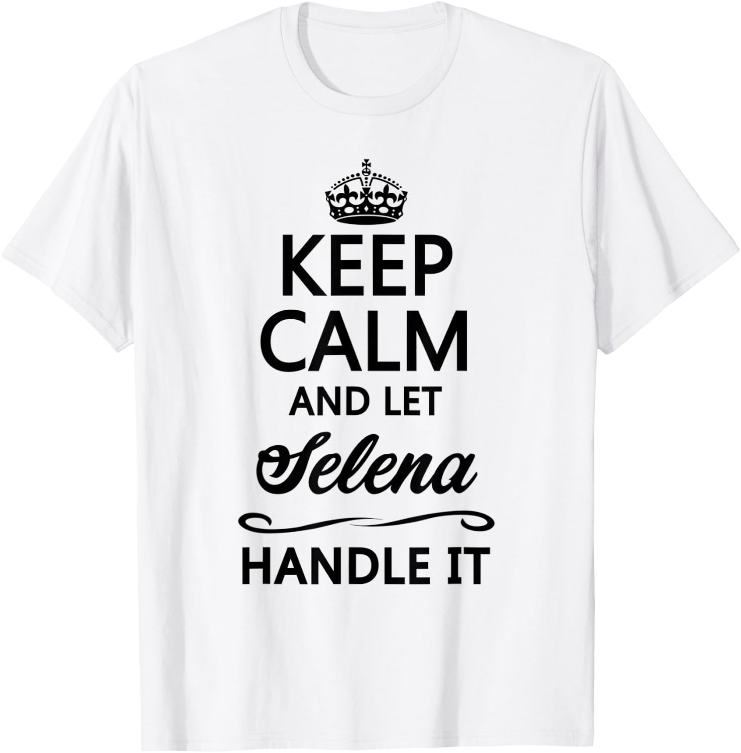 KEEP CALM and let SELENA Handle It | Funny Name Gift T-Shirt - T-Shirt | White