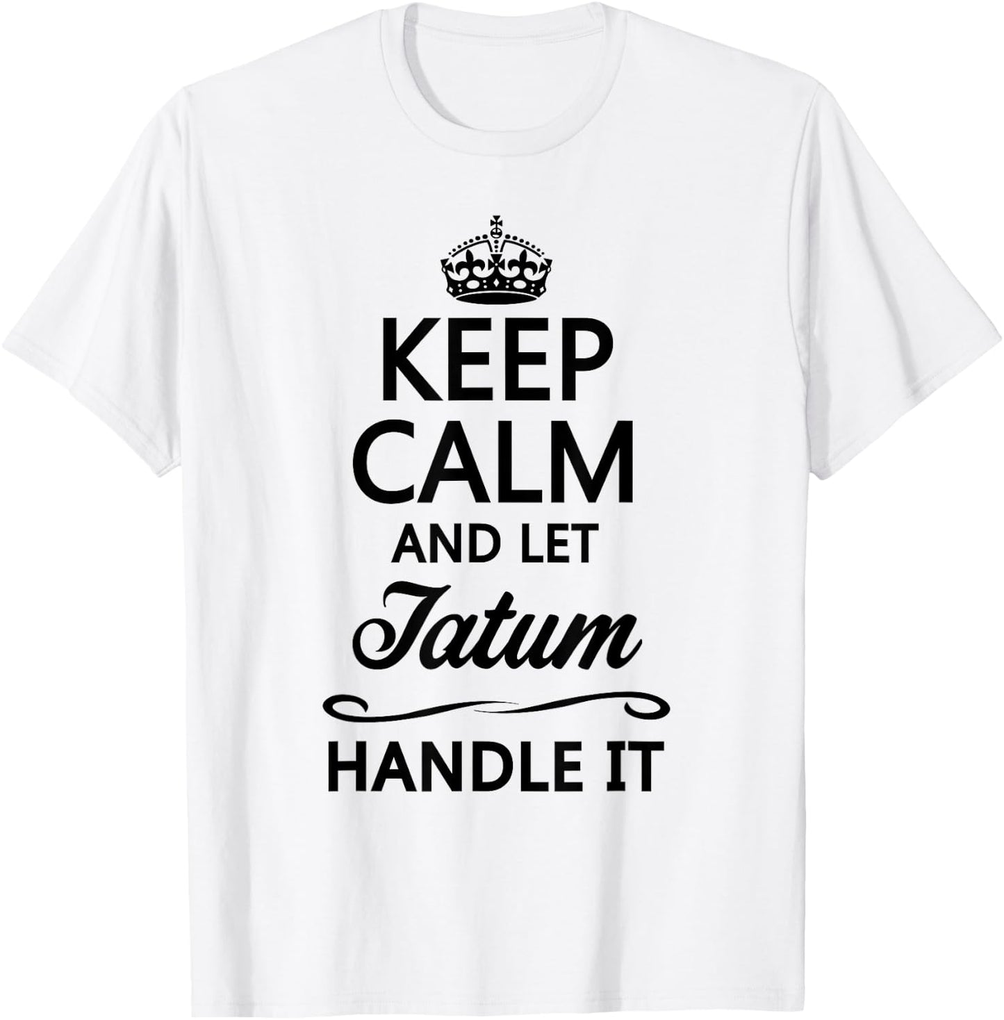 KEEP CALM and let TATUM Handle It | Funny Name Gift T-Shirt - T-Shirt | White