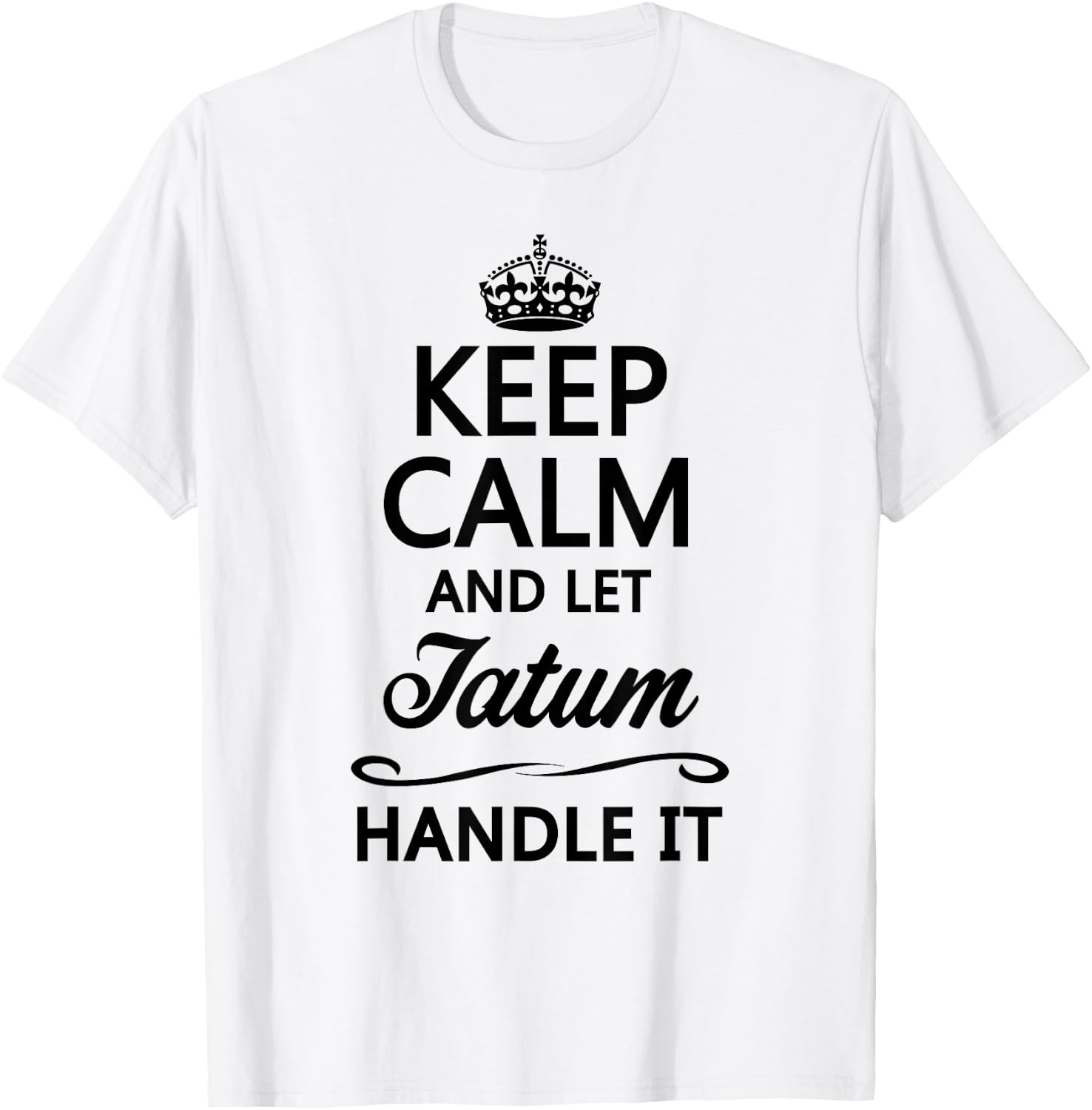 KEEP CALM and let TATUM Handle It | Funny Name Gift T-Shirt - T-Shirt | White